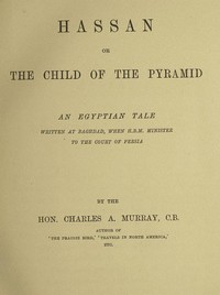 Hassan; or, The Child of the Pyramid: An Egyptian Tale by Charles Augustus Murray
