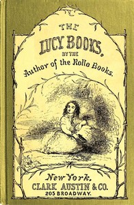 Cousin Lucy's Conversations
By the Author of the Rollo Books by Jacob Abbott