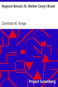 Magnum Bonum; Or, Mother Carey's Brood by Charlotte M. (Charlotte Mary) Yonge
