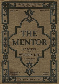 The Mentor: Painters of Western Life, Vol 3, Num. 9, Serial No. 85, June 15, 1915 by Arthur Hoeber