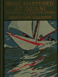 What Happened at Quasi: The Story of a Carolina Cruise by George Cary Eggleston
