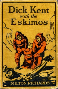 Dick Kent with the Eskimos by M. M. (Milo Milton) Oblinger