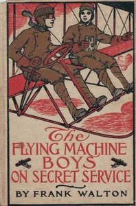 The Flying Machine Boys on Secret Service; Or, The Capture in the Air by Frank Walton