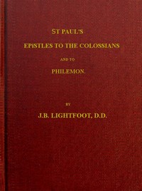 St. Paul's Epistles to the Colossians and Philemon
A revised text with introductions, notes and dissertations by J. B. (Joseph Barber) Lightfoot