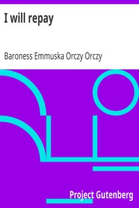 I will repay by Emmuska Orczy Orczy