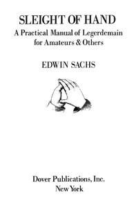 Sleight of Hand: A Practical Manual of Legerdemain for Amateurs & Others by Edwin Thomas Sachs