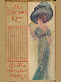 The Golden Key; Or, A Heart's Silent Worship by Georgie Sheldon
