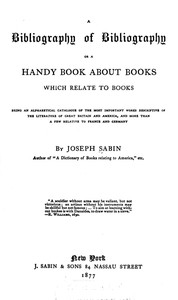 A Bibliography of Bibliography; Or, a Handy Book About Books Which Relate to Books by Joseph Sabin