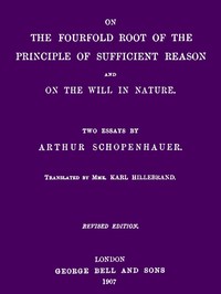On the Fourfold Root of the Principle of Sufficient Reason, and On the Will in Nature: Two Essays (revised edition) by Arthur Schopenhauer
