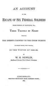 An Account of the Escape of Six Federal Soldiers from Prison at Danville, Va. by W. H. (William Henry) Newlin