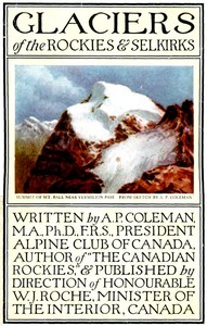 Glaciers of the Rockies and Selkirks, 2nd. ed.
With Notes on Five Great Glaciers of the Canadian National Parks by A. P. (Arthur Philemon) Coleman