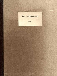 Anecdotes of the Learned Pig
With Notes, Critical and Explanatory, and Illustrations from Bozzy, Piozzi &c. &c. by James Boswell