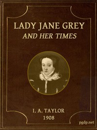 Lady Jane Grey and Her Times by Ida A. (Ida Ashworth) Taylor