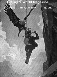 The Wide World Magazine, Vol. 22, No. 131, February, 1909 by Various