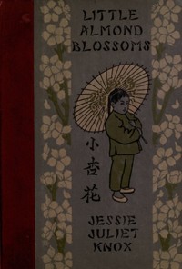 Little Almond Blossoms: A Book of Chinese Stories for Children by Jessie Juliet Knox