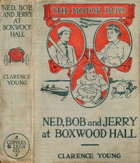 Ned, Bob and Jerry at Boxwood Hall; Or, The Motor Boys as Freshmen by Clarence Young