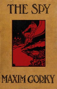 The Spy: The Story of a Superfluous Man by Maksim Gorky