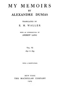 My Memoirs, Vol. VI, 1832 to 1833 by Alexandre Dumas