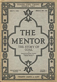 The Mentor: The Story of Coal, vol. 6, Num. 6, Serial No. 154, May 1, 1918 by Charles Fitzhugh Talman