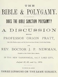 The Bible and Polygamy: Does the Bible Sanction Polygamy? by Orson Pratt