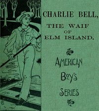 Charlie Bell, The Waif of Elm Island by Elijah Kellogg
