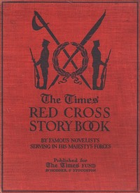 The Times Red Cross Story Book
by Famous Novelists Serving in His Majesty's Forces by Various
