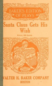 Santa Claus Gets His Wish: A Christmas Play in One Act For Young Children by Blanche Proctor Fisher