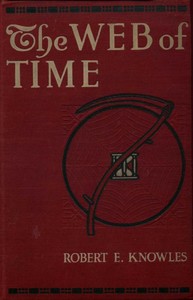 The Web of Time by Robert E. (Robert Edward) Knowles