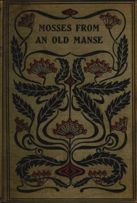 Mosses from an old manse by Nathaniel Hawthorne
