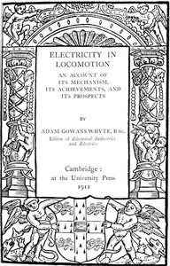 Electricity in Locomotion
An Account of Its Mechanism, Its Achievements, and Its Prospects by Adam Gowens Whyte