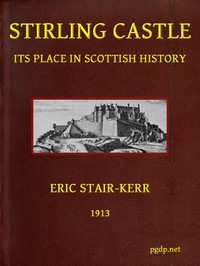 Stirling Castle, its place in Scottish history by Eric Stair-Kerr