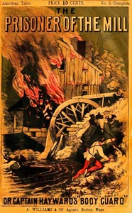 The Prisoner of the Mill; or, Captain Hayward's "Body Guard" by Harry Hazelton
