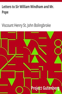 Letters to Sir William Windham and Mr. Pope by Henry St. John Bolingbroke