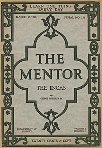 The Mentor: The Incas, vol. 6, num. 3, Serial No. 151, March 15, 1918 by Osgood Hardy