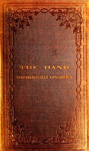 The Hand Phrenologically Considered
Being a Glimpse at the Relation of the Mind with the Organisation of the Body by Anonymous