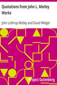 Quotations from John L. Motley Works by John Lothrop Motley