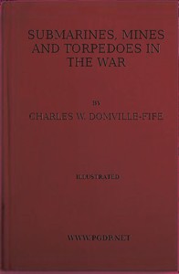 Submarines, Mines and Torpedoes in the War by Charles W. (Charles William) Domville-Fife