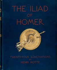The Iliads of Homer
Translated according to the Greek by Homer