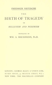 The Birth of Tragedy; or, Hellenism and Pessimism by Friedrich Wilhelm Nietzsche