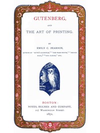 Gutenberg, and the Art of Printing by Emily C. (Emily Clemens) Pearson