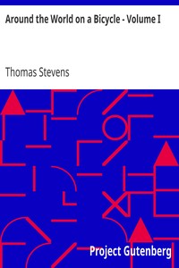 Around the World on a Bicycle - Volume I
From San Francisco to Teheran by Thomas Stevens