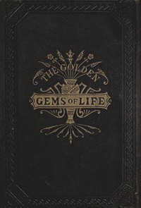The Golden Gems of Life; Or, Gathered Jewels for the Home Circle by Smith C. Ferguson