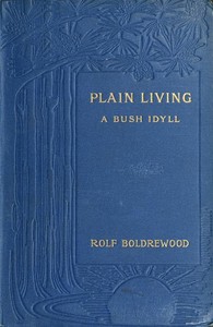 Plain Living: A Bush Idyll by Rolf Boldrewood