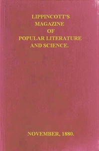 Lippincott's Magazine of Popular Literature and Science, Vol. 26, November, 1880 by Various
