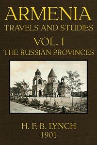 Armenia, Travels and Studies (Volume 1 of 2)
The Russian Provinces by H. F. B. (Harry Finnis Blosse) Lynch