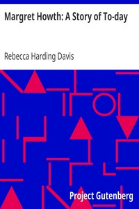 Margret Howth: A Story of To-day by Rebecca Harding Davis