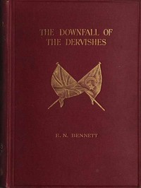 The Downfall of the Dervishes; or, The Avenging of Gordon by Ernest Nathaniel Bennett