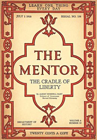 The Mentor: The Cradle of Liberty, Vol. 6, Num. 10, Serial No. 158, July 1, 1918 by Albert Bushnell Hart