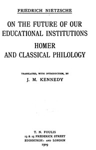 On the Future of our Educational Institutions; Homer and Classical Philology
Complete Works, Volume Three by Friedrich Wilhelm Nietzsche