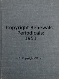 Copyright Renewals: Periodicals: 1951 by Library of Congress. Copyright Office